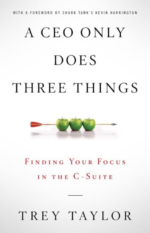 Cover of A CEO Only Does Three Things: Finding Your Focus in the C-Suite