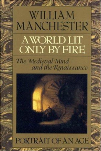 Cover of A World Lit Only by Fire: The Medieval Mind and the Renaissance: Portrait of an Age