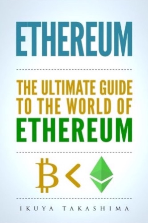 Cover of Ethereum: The Ultimate Guide to the World of Ethereum: Ethereum Mining, Ethereum Investing, Smart Contracts, Dapps and DAOs, Ether, Blockchain Technology