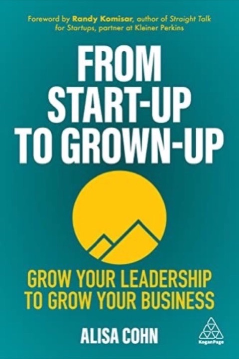 Cover of From Start-Up to Grown-Up: Grow Your Leadership to Grow Your Business
