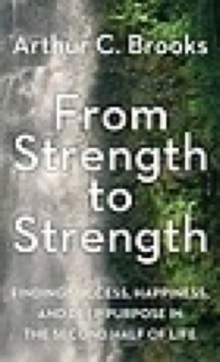 Cover of From Strength to Strength: Finding Success, Happiness, and Deep Purpose in the Second Half of Life