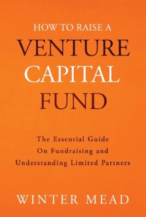 Cover of How to Raise a Venture Capital Fund: The Essential Guide to Fundraising and Understanding Limited Partners