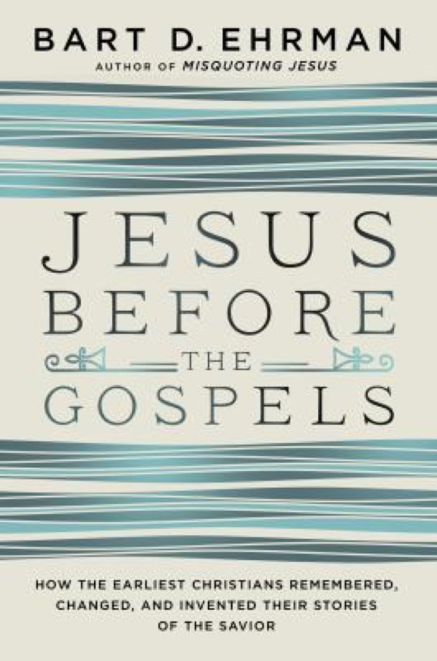 Cover of Jesus Before the Gospels: How the Earliest Christians Remembered, Changed, and Invented Their Stories of the Savior