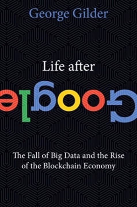 Cover of Life After Google: The Fall of Big Data and the Rise of the Blockchain