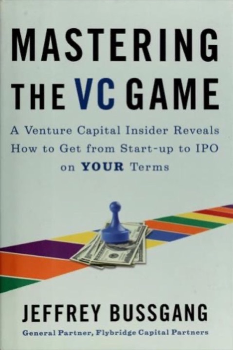 Cover of Mastering the VC Game: A Venture Capital Insider Reveals How to Get from Start-Up to IPO on Your Terms
