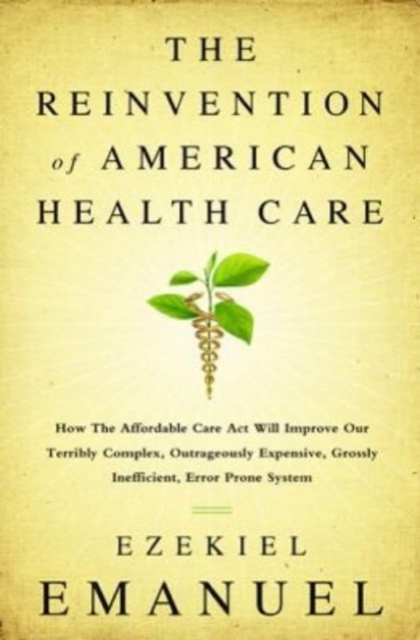 Cover of Reinventing American Health Care: How the Affordable Care Act Will Improve our Terribly Complex, Blatantly Unjust, Outrageously Expensive, Grossly Inefficient, Error Prone System