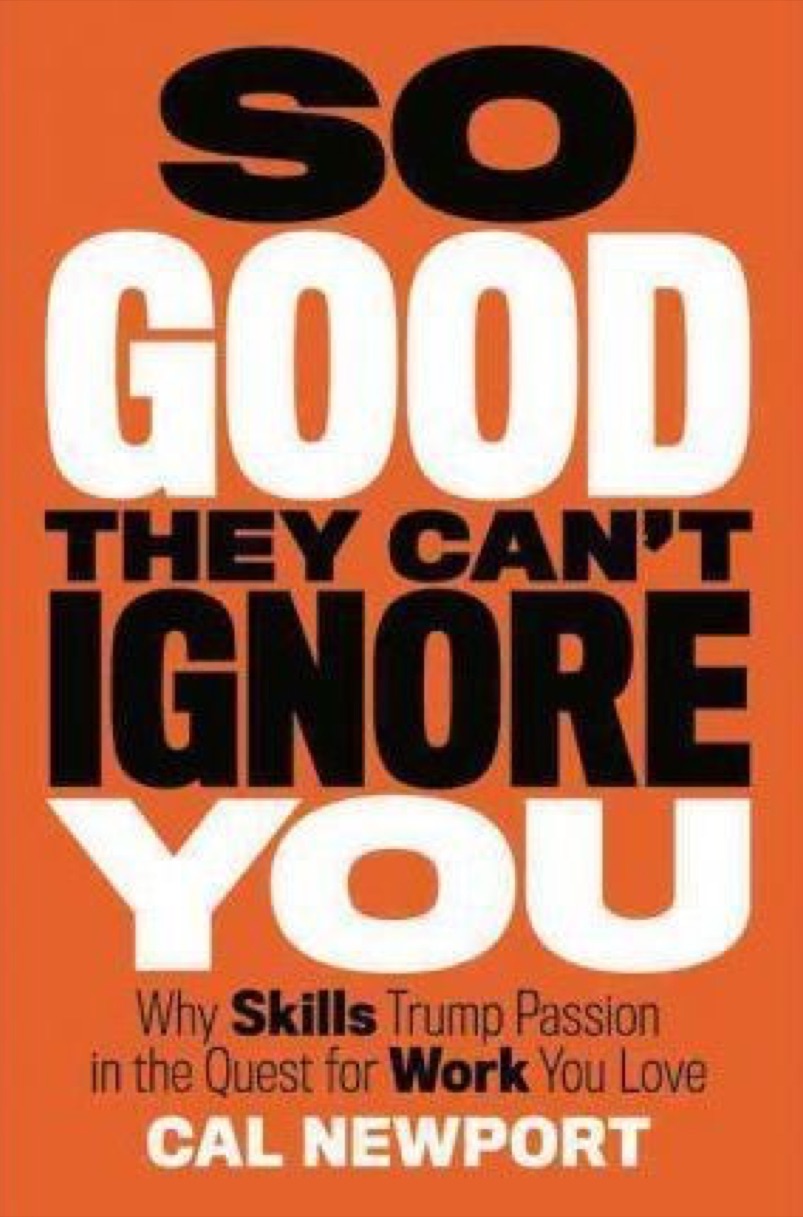 Cover of So Good They Can't Ignore You: Why Skills Trump Passion in the Quest for Work You Love