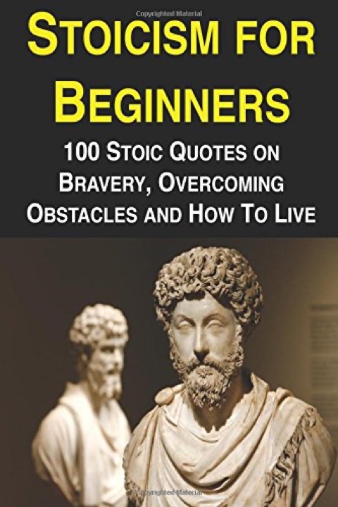 Cover of Stoicism for Beginners: 100 Stoic Quotes on Bravery, Overcoming Obstacles and How to Live