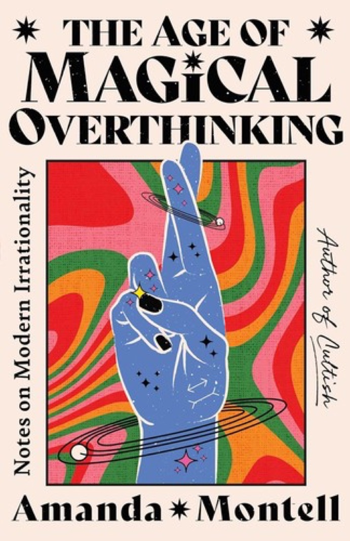 Cover of The Age of Magical Overthinking: Notes on Modern Irrationality