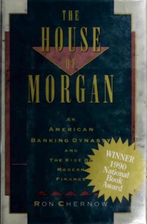 Cover of The House of Morgan: An American Banking Dynasty and the Rise of Modern Finance