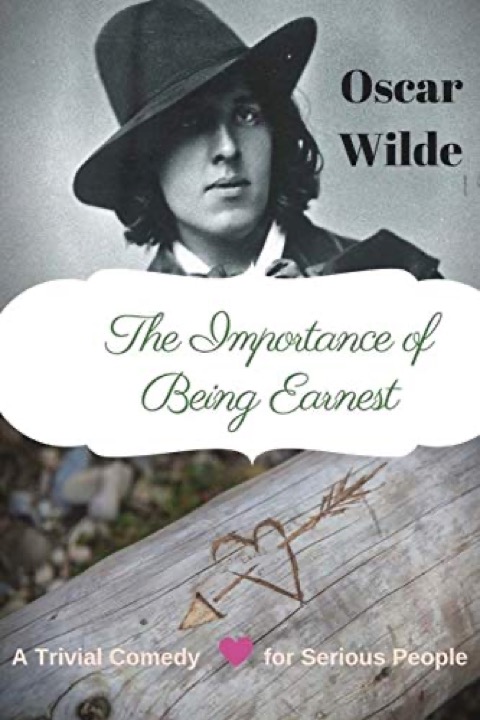 Cover of The Importance of Being Earnest: A Trivial Comedy for Serious People