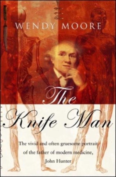 Cover of The Knife Man: The Extraordinary Life and Times of John Hunter, Father of Modern Surgery