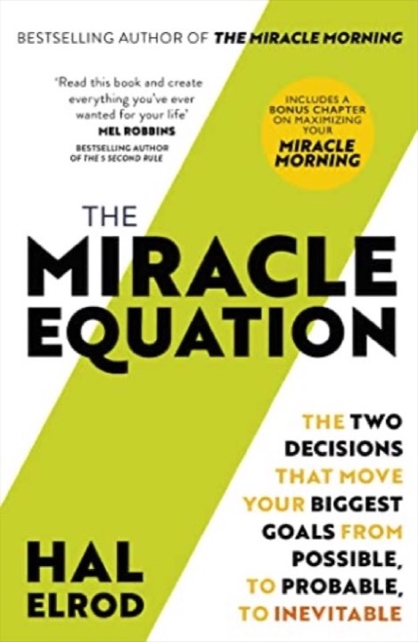 Cover of The Miracle Equation: The Two Decisions That Move Your Biggest Goals from Possible, to Probable, to Inevitable