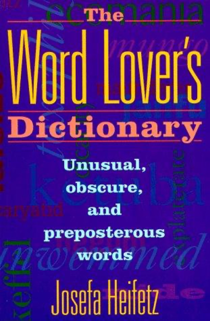 Cover of The Word Lover's Dictionary: Unusual, Obscure, and Preposterous Words