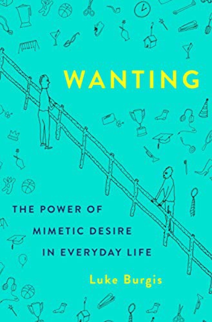 Cover of Wanting: The Power of Mimetic Desire in Everyday Life