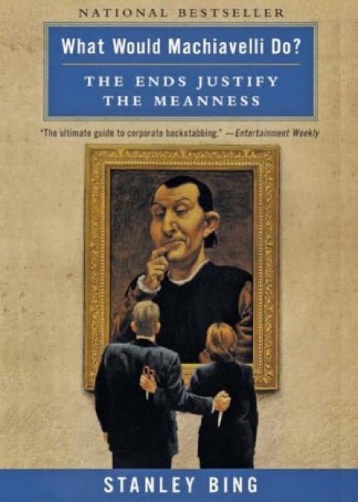 Cover of What Would Machiavelli Do? The Ends Justify the Meanness