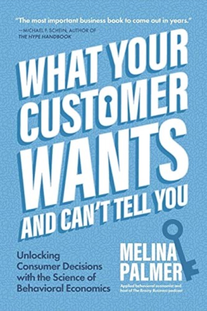 Cover of What Your Customer Wants and Can't Tell You: Unlocking Consumer Decisions with the Science of Behavioral Economics