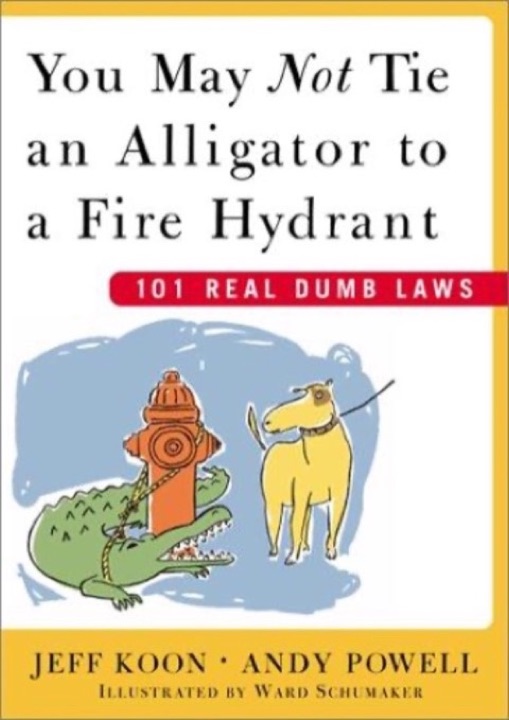 Cover of You May Not Tie an Alligator to a Fire Hydrant: 101 Real Dumb Laws